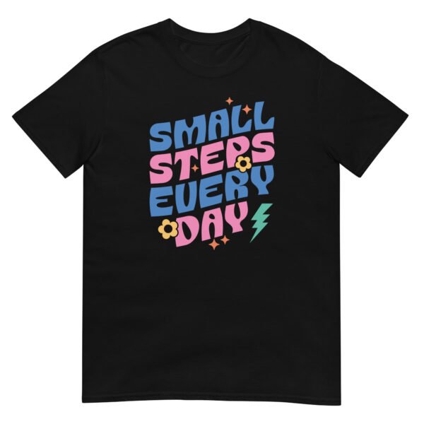 Small Steps Every Day - Unisex Motivational Quote T-Shirt