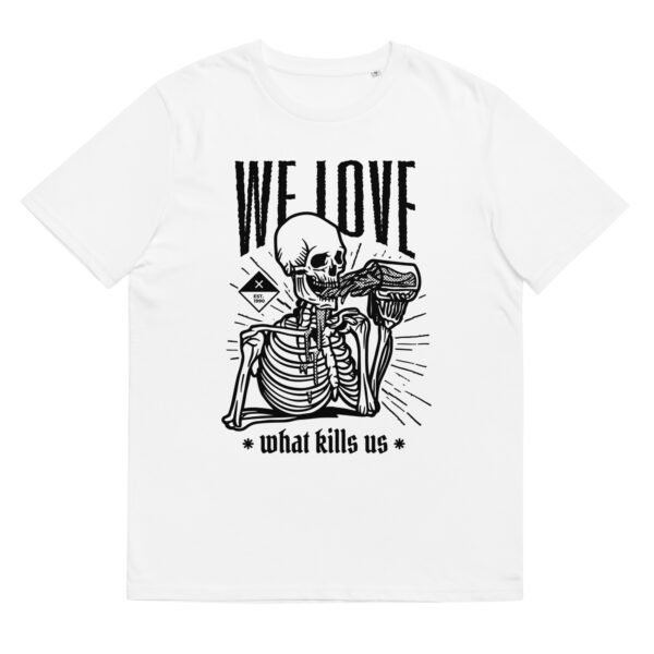 We Love What Kills Us Skeleton - Organic Unisex Beer T-Shirt